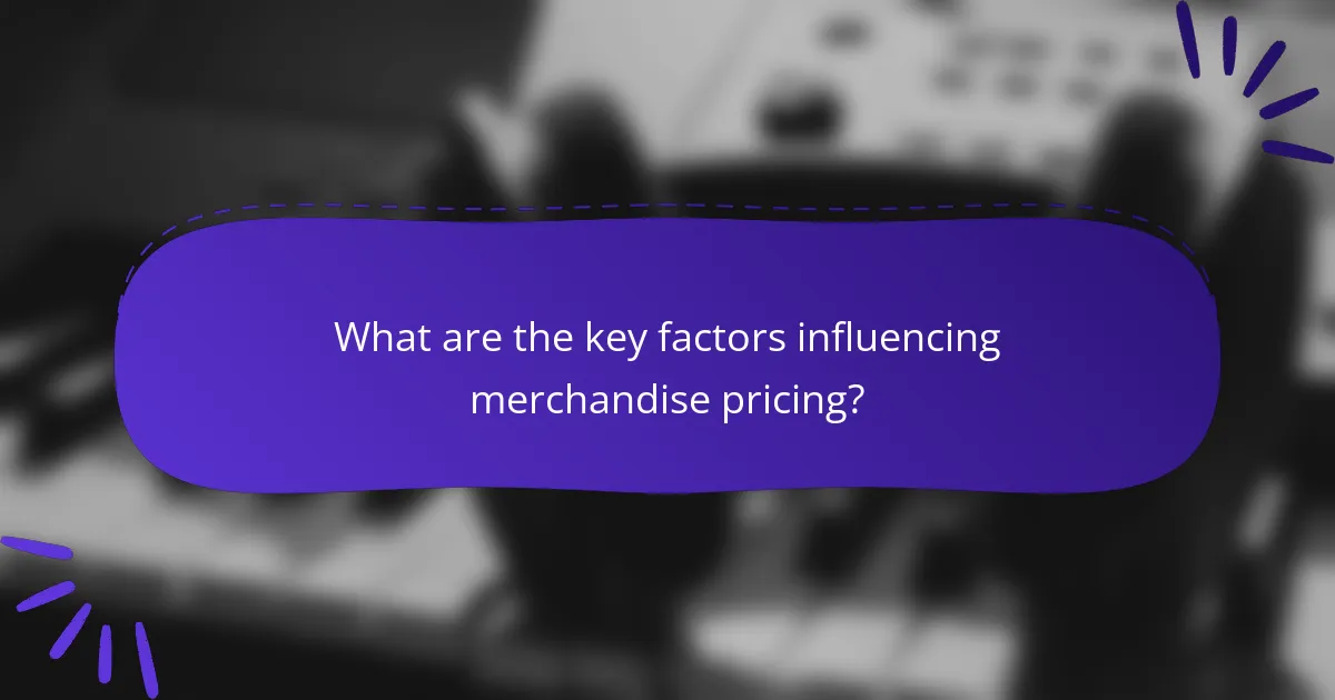What are the key factors influencing merchandise pricing?