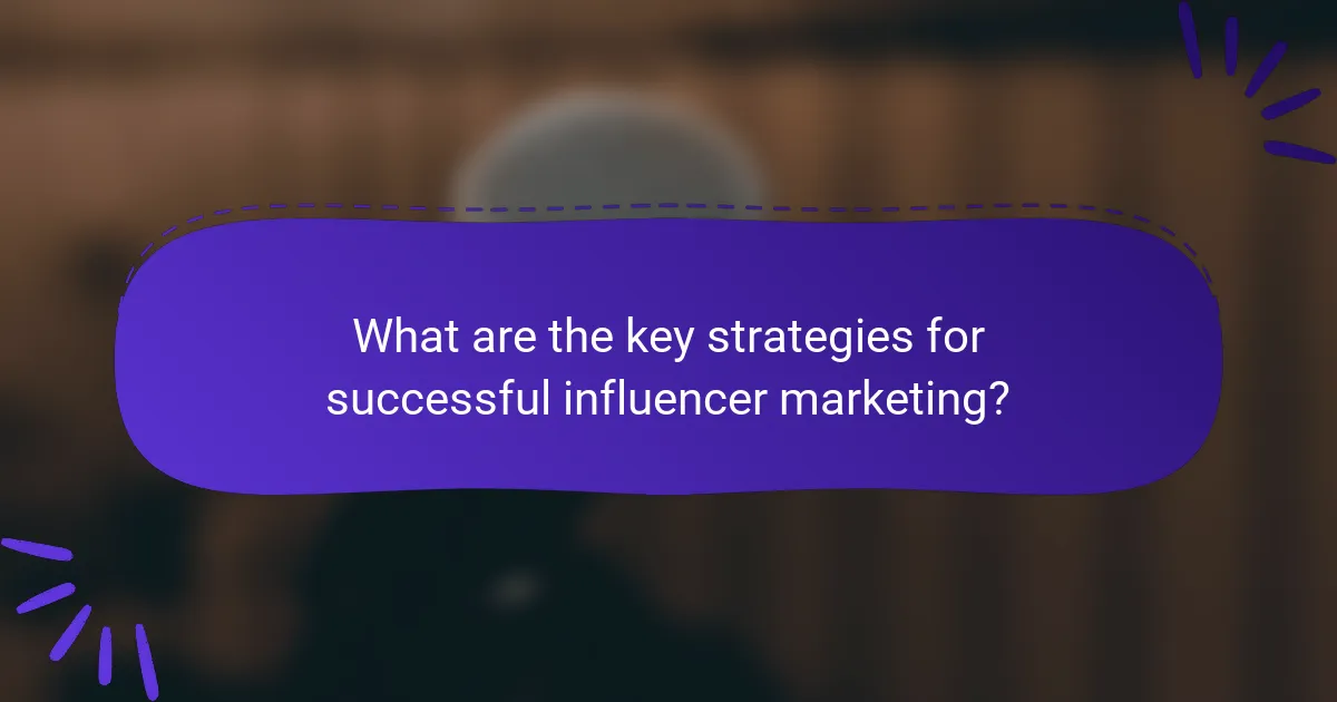 What are the key strategies for successful influencer marketing?