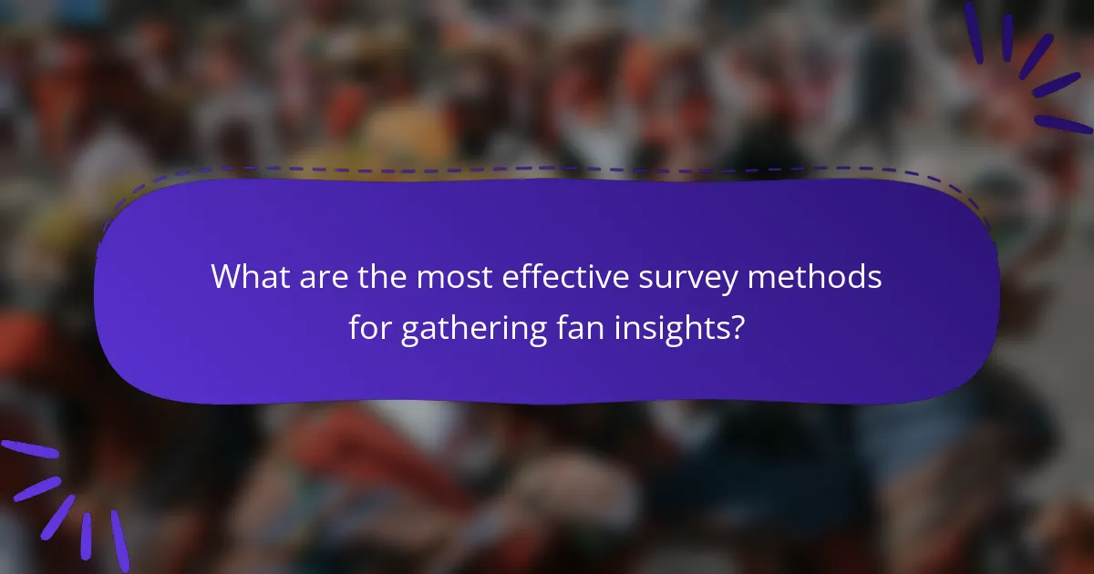 What are the most effective survey methods for gathering fan insights?