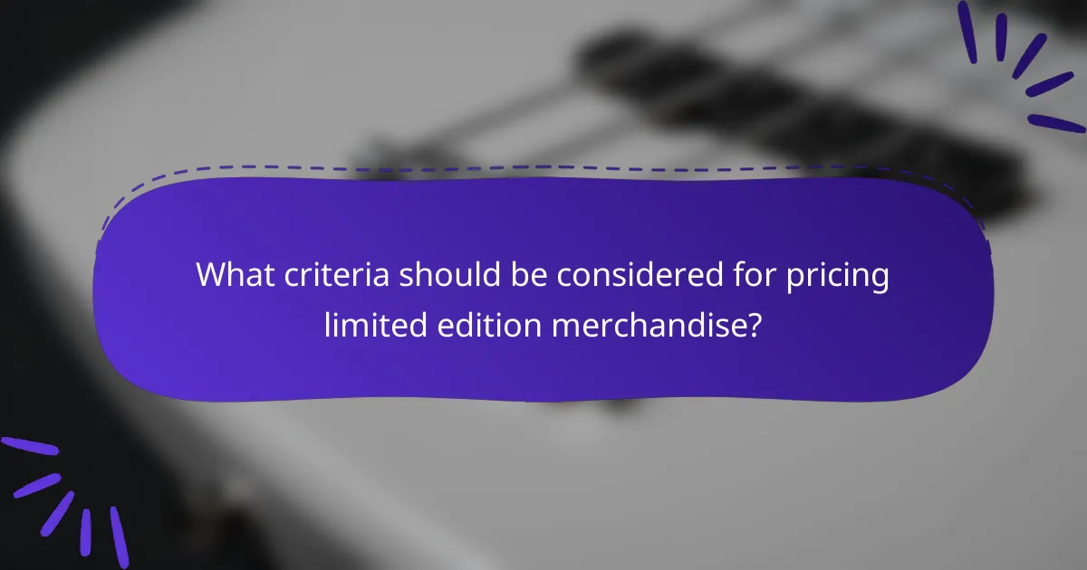 What criteria should be considered for pricing limited edition merchandise?