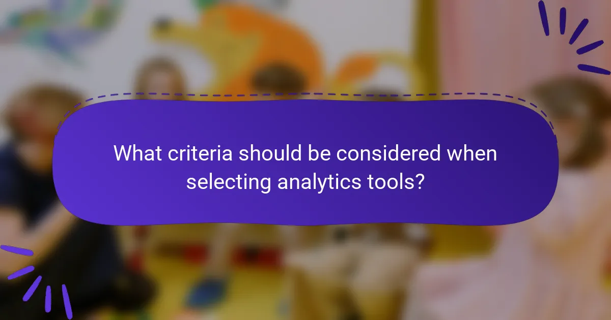 What criteria should be considered when selecting analytics tools?