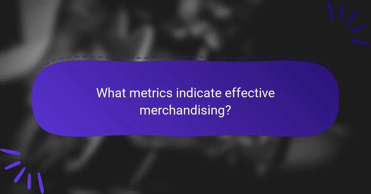 What metrics indicate effective merchandising?