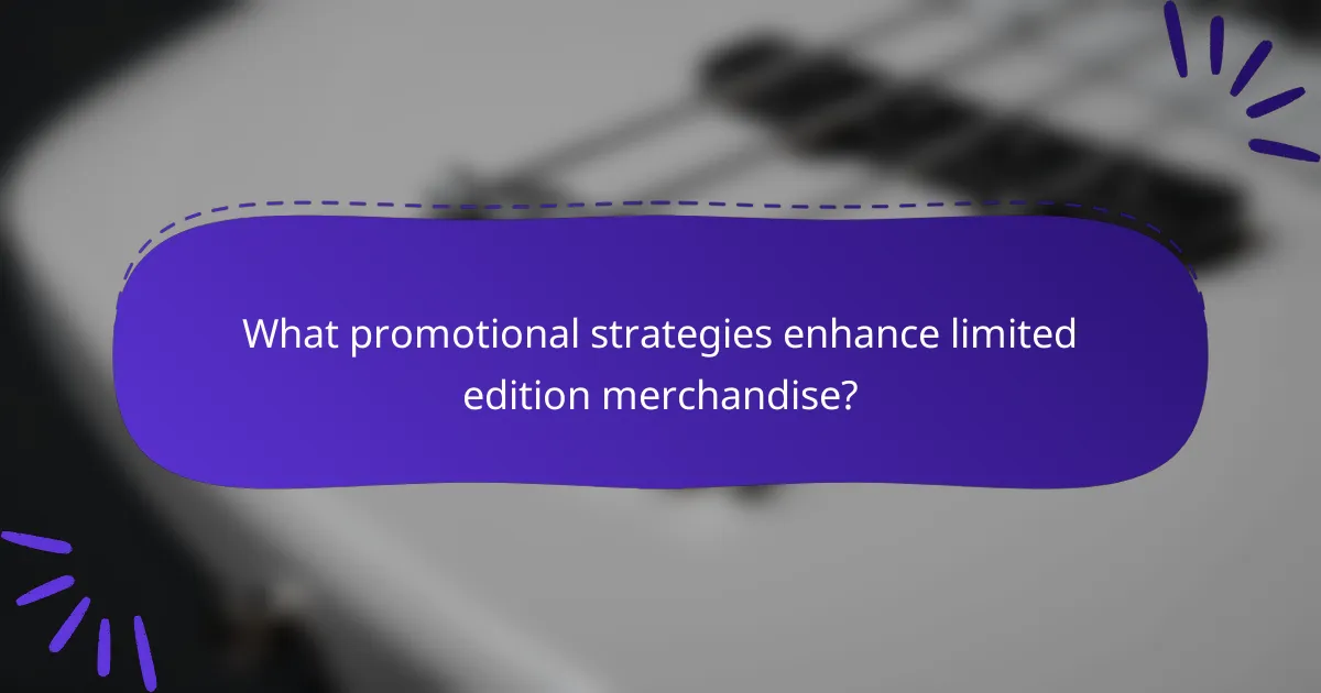 What promotional strategies enhance limited edition merchandise?