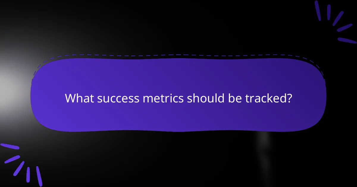 What success metrics should be tracked?