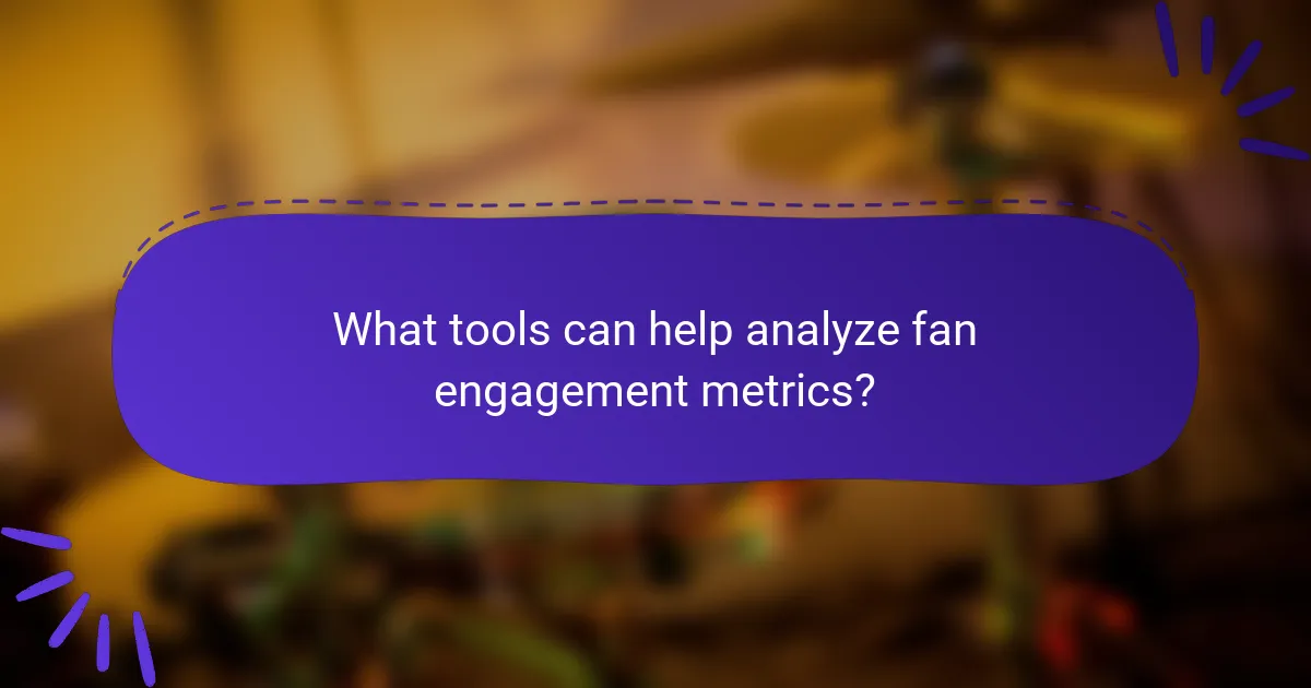 What tools can help analyze fan engagement metrics?