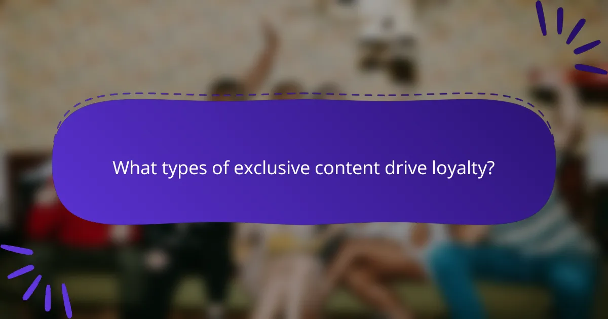 What types of exclusive content drive loyalty?