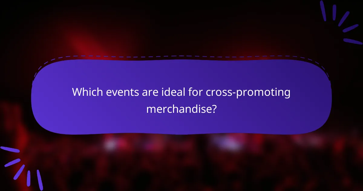 Which events are ideal for cross-promoting merchandise?