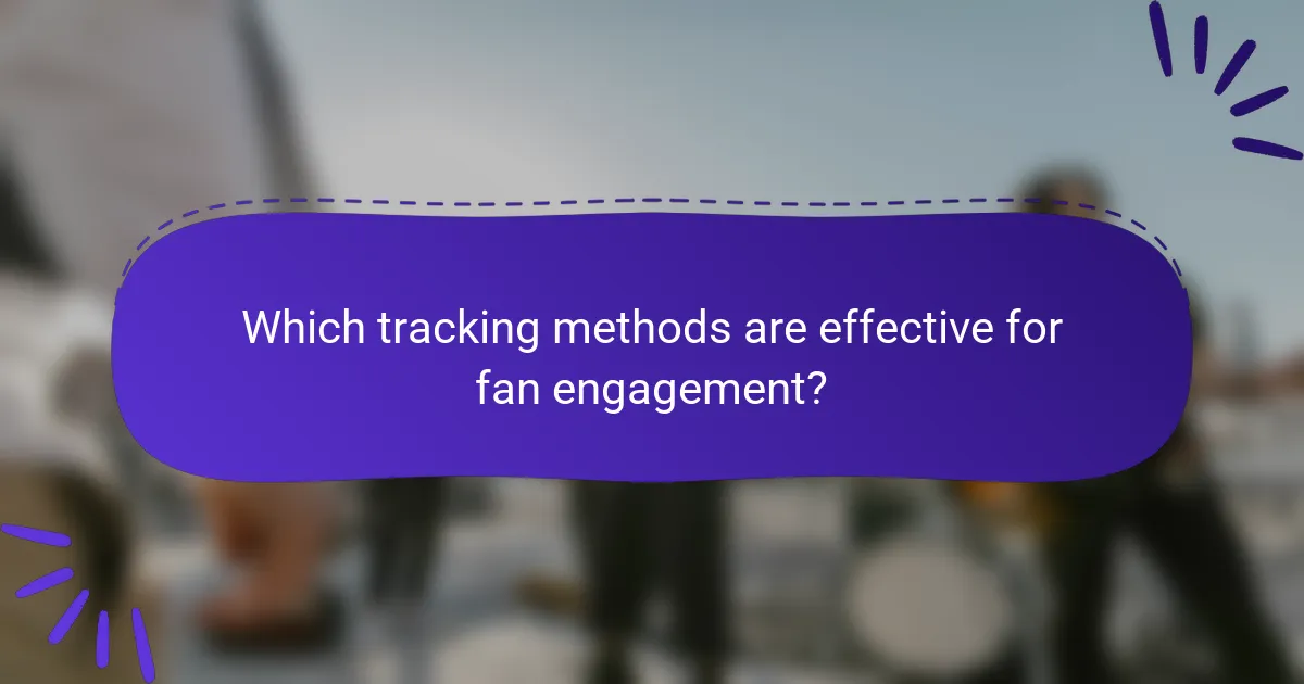Which tracking methods are effective for fan engagement?